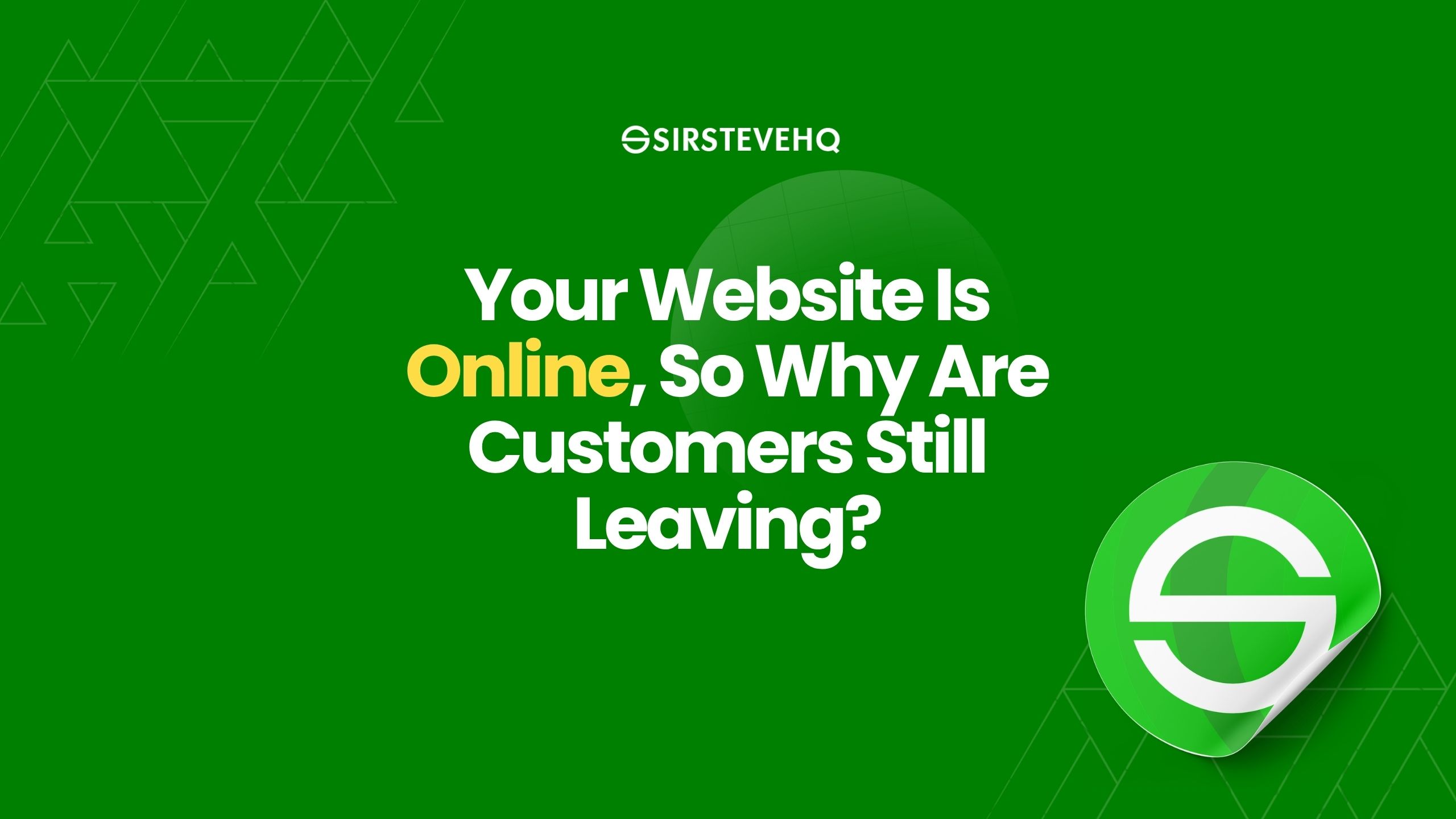 Your Website Is Online, So Why Are Customers Still Leaving?